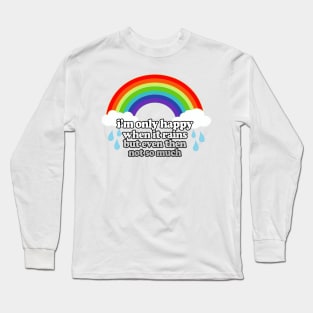 I'm Only Happy When It Rains But Even Then Not So Much / Nihilism Art Long Sleeve T-Shirt